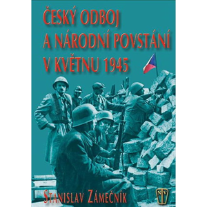 Kniha: Český odboj a národní povstání v květnu 1945 - Zámečník Stanislav